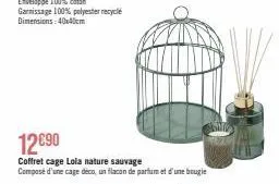 12€90  coffret cage lola nature sauvage  composé d'une cage deco, un flacon de parfum et d'une bougie 
