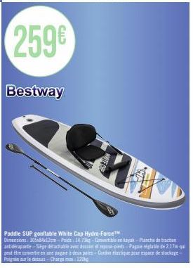 259€  Bestway  HA  Paddle SUP gonflable White Cap Hydro-Force™  Dimensions: 305x84x12cm-Poids: 14 73kg-Comertible en kayak-Planche de traction antidérapante-Siege detachable avec dessimet se pieds-Pag
