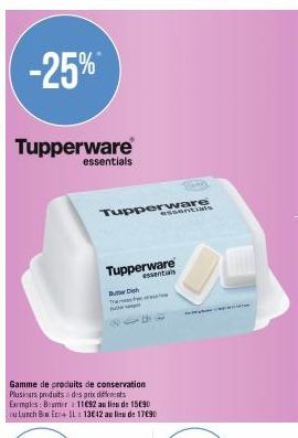 -25%  Tupperware  essentials  Tupperware  Tupperware essentials  Puter Dish the  Gamme de produits de conservation Plusieurs produits à des prix defents Exemples: Beamer 11692 au lieu de 15€90 ou Lunc
