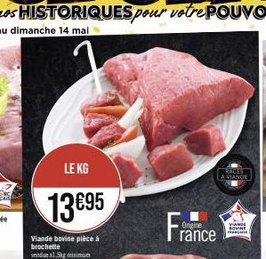 LE KG  13€95  Viande bovine pièce à brochette  vendue x1,5kg minimum  Fra  Origine  rance  RACES A VIANDE  VIANDE BOVINE FRANCA 