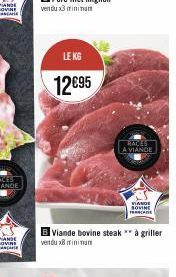 LE KG  12€95  RACES A VIANDE  VIANDE SOVINE FRANCADE  B Viande bovine steak à griller  vendu x8 minimum 