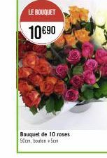 LE BOUQUET  10€90  Bouquet de 10 roses 50cm, bouton Sem 