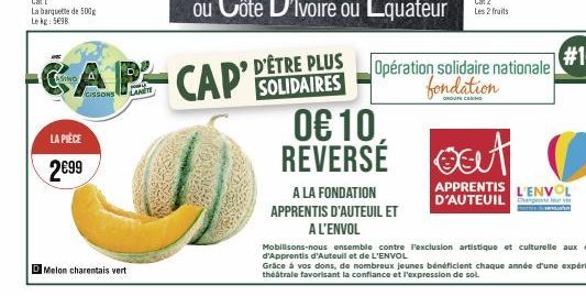 ASINO  AP  CISSONS  LANE  LA PIÈCE  2€99  Melon charentais vert  D'ÊTRE PLUS  CAP SOLIDAIRES  0€ 10, REVERSÉ  A LA FONDATION APPRENTIS D'AUTEUIL ET  A L'ENVOL  Opération solidaire nationale fondation 