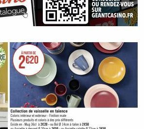 À PARTIR DE  2620  Collection de vaisselle en faïence Coloris intérieur et extérieur-Finition mate  Plusieurs produits et caloris à des prix différents  Existe en: Mug 36cl à 2€20-au Bol 0 14cm à talo