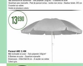 13€90  Parasol ARC 2.4M  Måt inclinable en acier-Toile polyester 160g/m² 8 Baleines en acier-Ouverture manuelle Dimensions: 230x218x218 cm-Amanter soi-même Coloris gris 