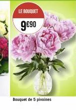 LE BOUQUET  9€90  Bouquet de 5 pivoines 