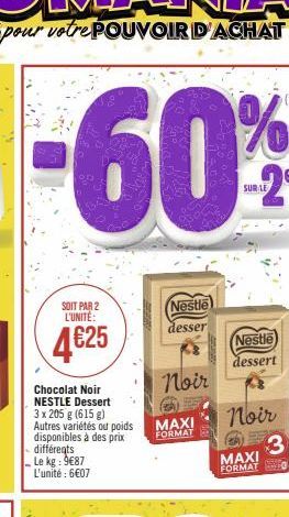 SOIT PAR 2 L'UNITÉ:  4625  Nestle desser  Noir  MAXI FORMAT  Nestle dessert  Noir  MAXI FORMAT  3 