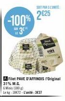 -100%  LE3E  A Filet PAVE D'AFFINOIS 'Original 31% M.G.  6 Minis (180g)  Le kg: 18€72-L'unité: 3€37  SOIT PAR 3 TINITE  2625  Fout Aton  mirk ORIGINAL 