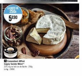 LA BOITE DE  250  5€90  A  A Camembert Affiné Isigny Sainte Mère  22% mg au lait cru de Vache-250g  Lekg: 2360 