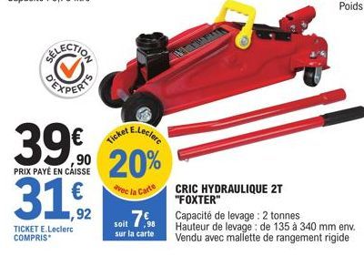 3192  TICKET E.Leclerc COMPRIS*  G  39% 20%  PRIX PAYÉ EN CAISSE  avec la Carte  CRIC HYDRAULIQUE 2T "FOXTER"  soit 7 Capacité de levage : 2 tonnes  sur la carte  Hauteur de levage : de 135 à 340 mm e