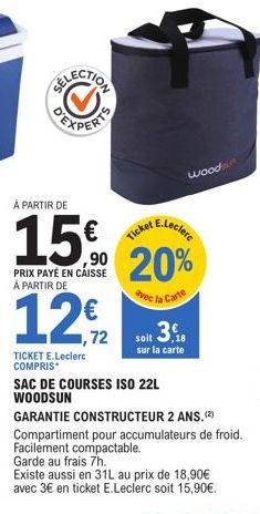 EXPERT  À PARTIR DE  15.0 ⁹0 20%  PRIX PAYÉ EN CAISSE  À PARTIR DE  avec la Carte  12 €2  TICKET E.Leclerc COMPRIS*  soit 3  sur la carte  SAC DE COURSES ISO 22L WOODSUN  woodsin  GARANTIE CONSTRUCTEU