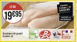 le kg  19€95  escalopes de poulet fermier x2  casino terre & saveurs  goûtez la difference!  fo  irance 