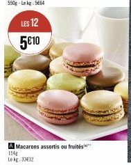 LES 12 5€10  A Macarons assortis ou fruites 154g  Le kg 33€12 