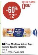 -60% 2⁹"  Harry's  Extra Moelleux Nature Sans Sucres Ajoutés HARRYS 500g  Lekg: 2€76-L'unité 1€38  Extra  Moelleux  SOIT PAR 2 L'UNITÉ  0€97 