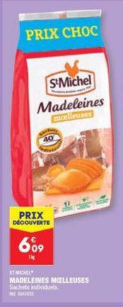 PRIX CHOC  S&Michel  Madeleines moelleuses  40  PRIX DÉCOUVERTE  609  1kg  ST MICHEL  MADELEINES MOELLEUSES Sachets individuels. 