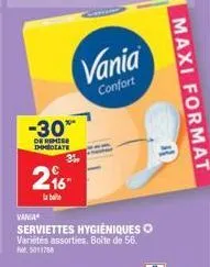 -30**  de remise immediate  296"  la boite  vania  confort  vania  serviettes hygiéniques o variétés assorties. boîte de 56.  5011788  maxi format  r 