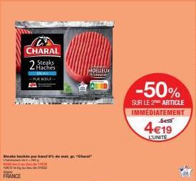 FRANCE  CHARAL  2 Steaks  Hachés  www -PUK KISUF- bout 5% de mat. gr. "C"  MOELLEUX  -50%  SUR LE 2THE ARTICLE IMMÉDIATEMENT 4€19  Ses  L'UNITÉ  20 