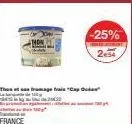 france  thon  fromage frais "cap oud  -25%  254 