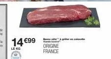 14 €99  le kg  a&grillen  origine france 