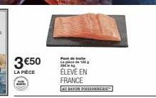 3 €50  LA PIÈCE  Pak de tr L  ÉLEVÉ EN FRANCE  AU RAYON POISSONNERIE 