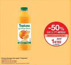 Tropicana Aanme  range sans pulpe "Tropica  se NSRAP  Lat  -50%  SUR LE 2 ARTICLE IMMÉDIATEMENT  2065  1€99  L'UNITÉ 