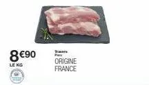 8€90  le kg  pa origine france 