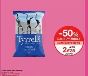 Tyrrells  simply  -50%  SUR LE 2 ARTICLE IMMEDIATEMENT 3e15  2€36  L'UNITE 