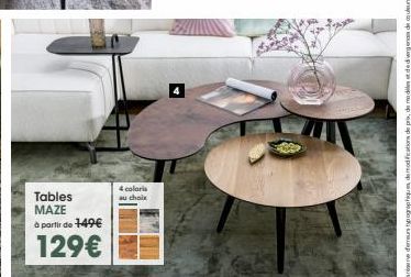 Tables MAZE à partir de 149€  129€  4 coloris au choix  Sous réserve derreurs typographiques, de modifications de pro, de modiles et de dwergenanc 