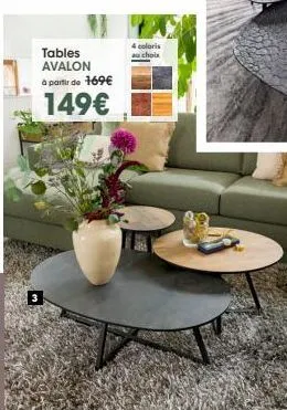 tables avalon à partir de 169€  149€  4 coloris choix 