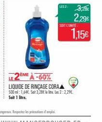 LES 2: 3,28€ 2.29€  SOIT L'UNITÉ  1,15€  2ÈME À-60%  LIQUIDE DE RINÇAGE CORA  500 ml: 1,64€. Soit 3,28€ le line. Les 2:2,29€ Soit 1 litre. 