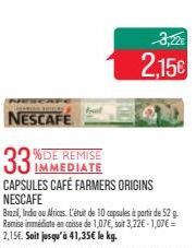 AAARING THER  NESCAFÉ  IMMEDIATE  CAPSULES CAFÉ FARMERS ORIGINS  NESCAFE  Brazil, India ou Africes. L'étuit de 10 capsules à partir de 52 g. Remise immédiate en caisse de 1,07€, soit 3,22€-1,07€ = 2,1