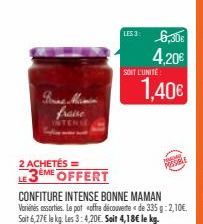 fraise  2 ACHETÉS = LE3EME OFFERT  CONFITURE INTENSE BONNE MAMAN Variétés assorties. Le pot offre découverte de 335 g: 2,10€. Soit 6,27€ le kg. Les 3:4,20€. Soit 4,18€ le kg.  LES 3: 6,30€  4,20€  SOI