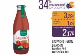 GASPAC  34  PRIX PATE:  SUR MA CARTE  REMBOURSE SUR LA CARTE  3,29€  1,12€  SOIT CAGNOTTE DÉDUITE  2,17€  GASPACHO FERME D'ANCHIN Bouteille de 74 d Seit 4,45€ le litre 