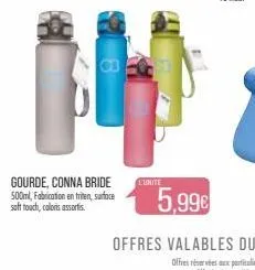 14  gourde, conna bride 500ml, fabrication en triten, surface soft touch, caloris assortis.  l'unite  5,99€ 