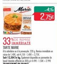 CANARD CONFIT  IMMEDIATE  TARTE MARIE  À la salardaise ou à la provençale. 220 g. Remise immédiate en caisse de 1,40€, soit 4,15€-1,40€ = 2,75€.  Soit 12,50€ le kg. Egalement disponible en parmentier 