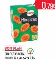 cora  Mini pizzas  BON PLAN  CRACKERS CORA Mini pizza. 85 g. Soit 9,30€ le kg.  0,79€  