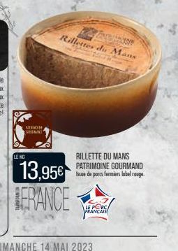 LEME  FATMOINE GOU  13,95€ FRANCE  Texcalib Rillettes du Mans  LE PORC FRANÇAIS  RILLETTE DU MANS PATRIMOINE GOURMAND Issue de ports fermiers label rouge. 