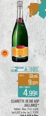 DEME À -50% LESZ: 13,30  9,97€  SOIT L'UNITÉ  4,99€  CLAIRETTE DE DIE AOP  JAILLANCE* Tradition-Doux 75 d: 6,65€. Soit 8,87€ le lite. Las 2:9,97€. Soit 6,65€ le litre. 