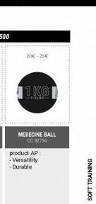 20€-25€  1KG  MEDECINE BALL CC 82734  product AP:  - Versatility -Durable 