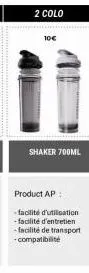 2 colo  10€  shaker 700ml  product ap  facilité d'utilisation -facilité d'entretien -facilité de transport -compatibilite 