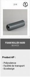 FOAM ROLLER HARD 8604428  Product AP:  -Polyvalence  - Facilité de transport  - Ecodesign 