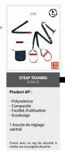 20€  strap training 8559625  product ap:  - polyvalence -compacité  -facilité d'utilisation -ecodesign  1 boucle de réglage central.  @  fin 