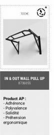 100€  IN & OUT WALL PULL UP 8736055  Product AP: -Adhérence -Polyvalence -Solidité -Préhension  ergonomique 