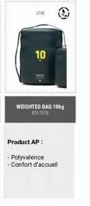 25€  10  weighted bag 10kg 8767576  product ap:  - polyvalence  - confort d'accueil 