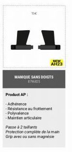 15€  11  NEW AH23  MANIQUE SANS DOIGTS 1796825  Product AP:  -Adhérence  -Résistance au frottement -Polyvalence  - Maintien articulaire  Passe à 2 taillants  Protection complète de la main Grip avec o