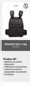 50€  weighted vest 6-10kg 8734570  product ap:  - maintien du produt  -modularité  -préhension ergonomique -liberte mouvement  -adaptabilité mouvement -ecodesign 