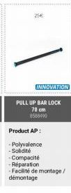 INNOVATION  PULL UP BAR LOCK  70 cm 8588490  Product AP:  -Polyvalence -Solidité -Compacité -Réparation  - Facilité de montage/ démontage 