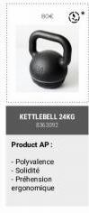 80€  KETTLEBELL 24KG 8363092  Product AP:  - Polyvalence -Solidité -Préhension  ergonomique 