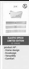 20€  ELASTIC OPECO LIMITED EDITION CC 339302  product AP:  - Home design  - Ecodesign  -Versatility  -Comfort 