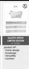 20€  elastic opeco limited edition cc 339302  product ap:  - home design  - ecodesign  -versatility  -comfort 
